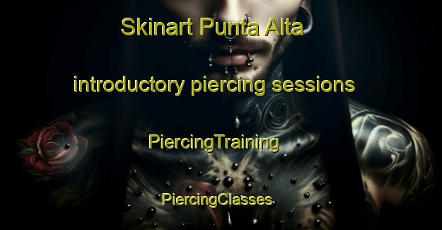 Skinart Punta Alta introductory piercing sessions | PiercingTraining | PiercingClasses | SkinartTraining-Argentina