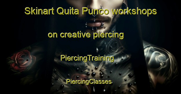 Skinart Quita Punco workshops on creative piercing | PiercingTraining | PiercingClasses | SkinartTraining-Argentina