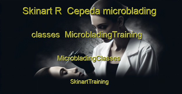 Skinart R  Cepeda microblading classes | MicrobladingTraining | MicrobladingClasses | SkinartTraining-Argentina