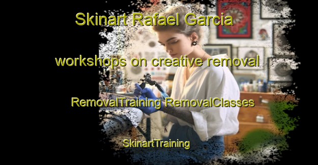 Skinart Rafael Garcia workshops on creative removal | #RemovalTraining #RemovalClasses #SkinartTraining-Argentina