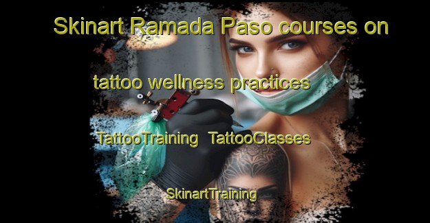 Skinart Ramada Paso courses on tattoo wellness practices | TattooTraining | TattooClasses | SkinartTraining-Argentina