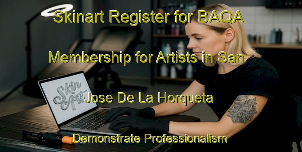 Skinart Register for BAQA Membership for Artists in San Jose De La Horqueta - Demonstrate Professionalism | Body Art Qualification Authority | BAQA-Argentina