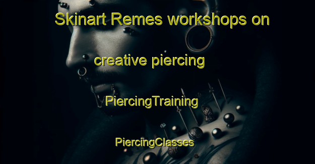 Skinart Remes workshops on creative piercing | PiercingTraining | PiercingClasses | SkinartTraining-Argentina