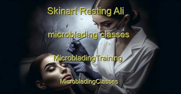 Skinart Resting Ali microblading classes | MicrobladingTraining | MicrobladingClasses | SkinartTraining-Argentina