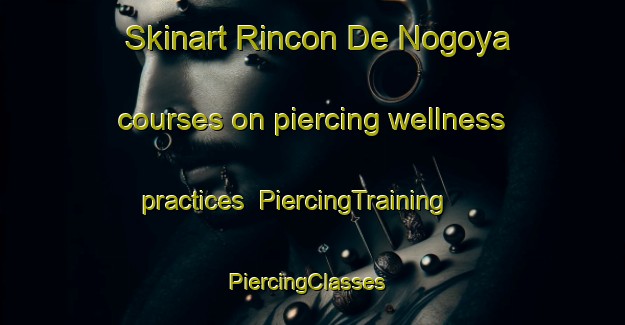 Skinart Rincon De Nogoya courses on piercing wellness practices | PiercingTraining | PiercingClasses | SkinartTraining-Argentina