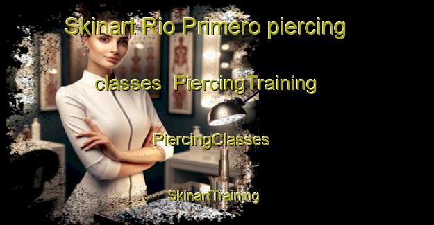 Skinart Rio Primero piercing classes | PiercingTraining | PiercingClasses | SkinartTraining-Argentina