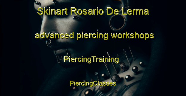 Skinart Rosario De Lerma advanced piercing workshops | #PiercingTraining #PiercingClasses #SkinartTraining-Argentina