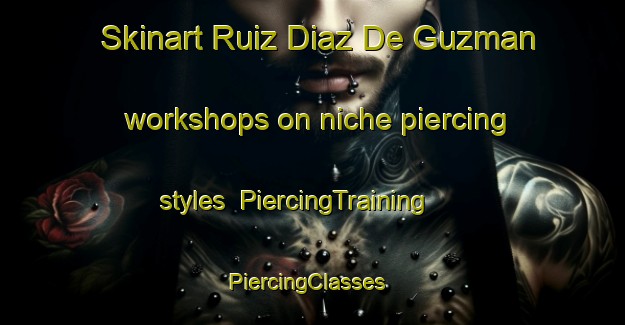 Skinart Ruiz Diaz De Guzman workshops on niche piercing styles | PiercingTraining | PiercingClasses | SkinartTraining-Argentina