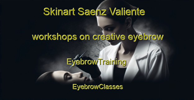 Skinart Saenz Valiente workshops on creative eyebrow | EyebrowTraining | EyebrowClasses | SkinartTraining-Argentina