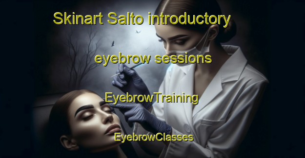 Skinart Salto introductory eyebrow sessions | EyebrowTraining | EyebrowClasses | SkinartTraining-Argentina