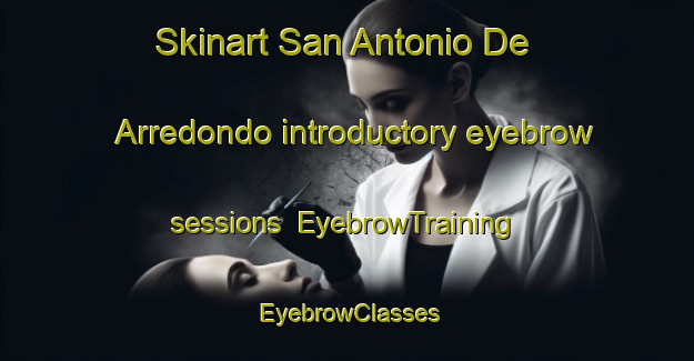 Skinart San Antonio De Arredondo introductory eyebrow sessions | EyebrowTraining | EyebrowClasses | SkinartTraining-Argentina