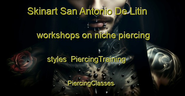 Skinart San Antonio De Litin workshops on niche piercing styles | PiercingTraining | PiercingClasses | SkinartTraining-Argentina