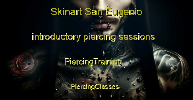 Skinart San Eugenio introductory piercing sessions | PiercingTraining | PiercingClasses | SkinartTraining-Argentina