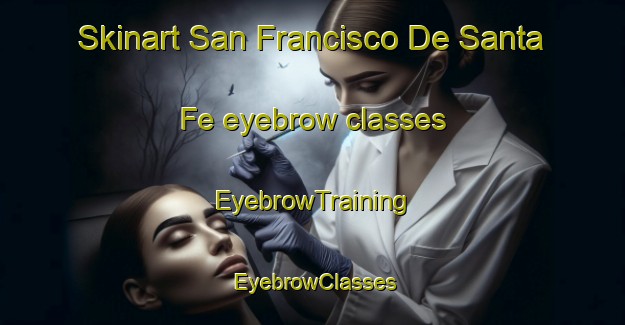 Skinart San Francisco De Santa Fe eyebrow classes | EyebrowTraining | EyebrowClasses | SkinartTraining-Argentina