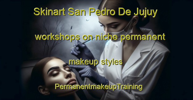 Skinart San Pedro De Jujuy workshops on niche permanent makeup styles | PermanentmakeupTraining | PermanentmakeupClasses | SkinartTraining-Argentina