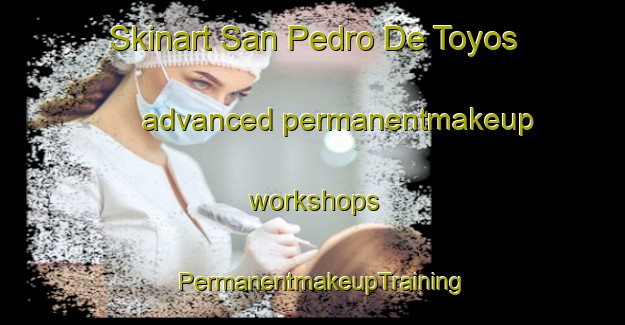 Skinart San Pedro De Toyos advanced permanentmakeup workshops | PermanentmakeupTraining | PermanentmakeupClasses | SkinartTraining-Argentina