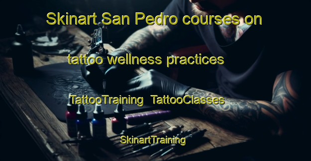 Skinart San Pedro courses on tattoo wellness practices | TattooTraining | TattooClasses | SkinartTraining-Argentina