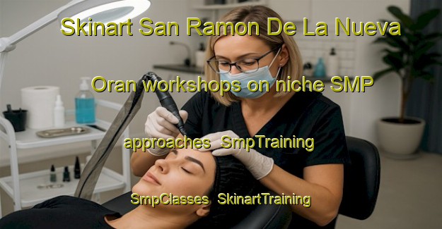 Skinart San Ramon De La Nueva Oran workshops on niche SMP approaches | SmpTraining | SmpClasses | SkinartTraining-Argentina