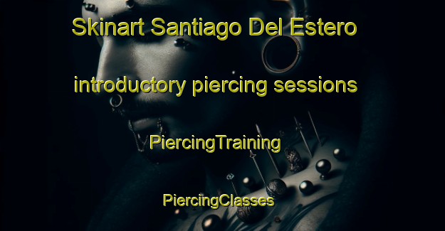Skinart Santiago Del Estero introductory piercing sessions | PiercingTraining | PiercingClasses | SkinartTraining-Argentina