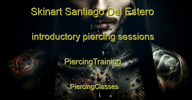 Skinart Santiago Del Estero introductory piercing sessions | PiercingTraining | PiercingClasses | SkinartTraining-Argentina