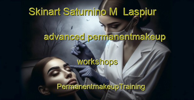 Skinart Saturnino M  Laspiur advanced permanentmakeup workshops | #PermanentmakeupTraining #PermanentmakeupClasses #SkinartTraining-Argentina