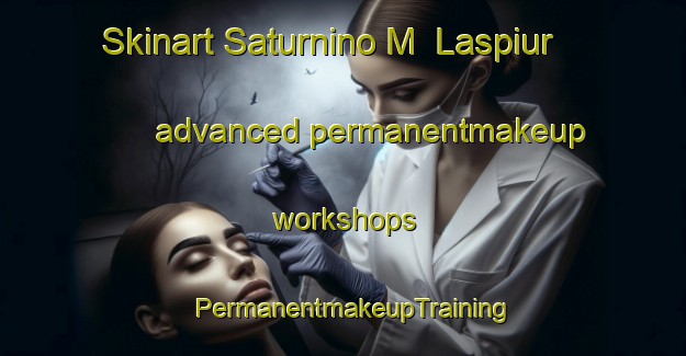 Skinart Saturnino M  Laspiur advanced permanentmakeup workshops | PermanentmakeupTraining | PermanentmakeupClasses | SkinartTraining-Argentina