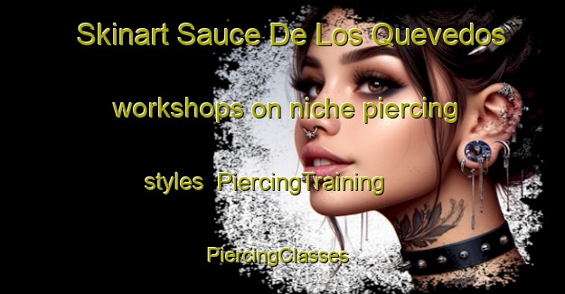 Skinart Sauce De Los Quevedos workshops on niche piercing styles | PiercingTraining | PiercingClasses | SkinartTraining-Argentina