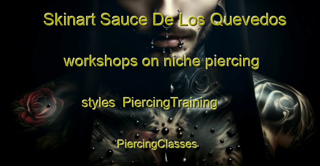 Skinart Sauce De Los Quevedos workshops on niche piercing styles | PiercingTraining | PiercingClasses | SkinartTraining-Argentina