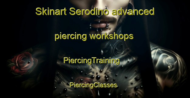 Skinart Serodino advanced piercing workshops | PiercingTraining | PiercingClasses | SkinartTraining-Argentina