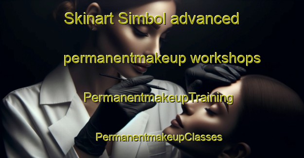 Skinart Simbol advanced permanentmakeup workshops | #PermanentmakeupTraining #PermanentmakeupClasses #SkinartTraining-Argentina