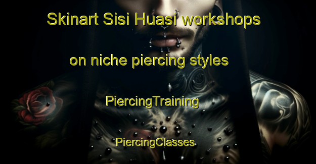 Skinart Sisi Huasi workshops on niche piercing styles | PiercingTraining | PiercingClasses | SkinartTraining-Argentina