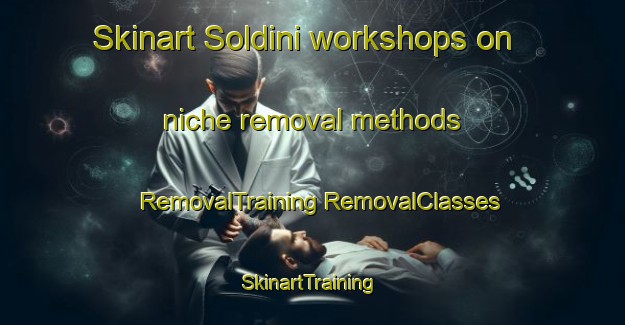 Skinart Soldini workshops on niche removal methods | #RemovalTraining #RemovalClasses #SkinartTraining-Argentina