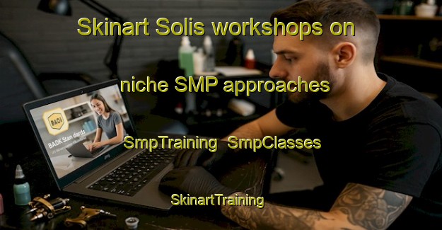 Skinart Solis workshops on niche SMP approaches | SmpTraining | SmpClasses | SkinartTraining-Argentina