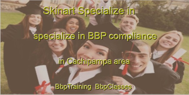 Skinart Specialize in specialize in BBP compliance in Cachipampa area | BbpTraining | BbpClasses | SkinartTraining-Argentina