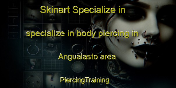 Skinart Specialize in specialize in body piercing in Angualasto area | PiercingTraining | PiercingClasses | SkinartTraining-Argentina