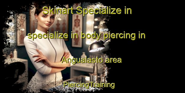 Skinart Specialize in specialize in body piercing in Angualasto area | PiercingTraining | PiercingClasses | SkinartTraining-Argentina