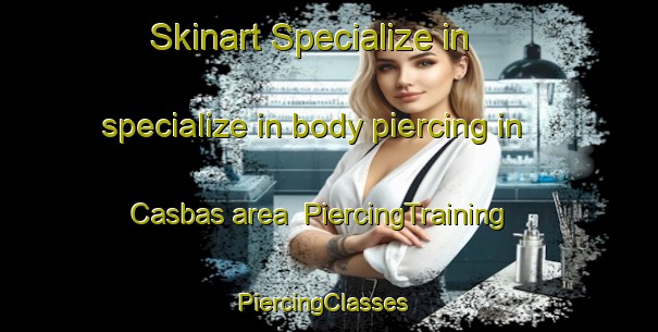 Skinart Specialize in specialize in body piercing in Casbas area | PiercingTraining | PiercingClasses | SkinartTraining-Argentina