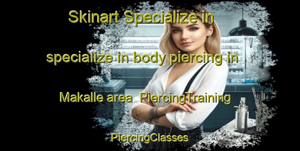 Skinart Specialize in specialize in body piercing in Makalle area | #PiercingTraining #PiercingClasses #SkinartTraining-Argentina