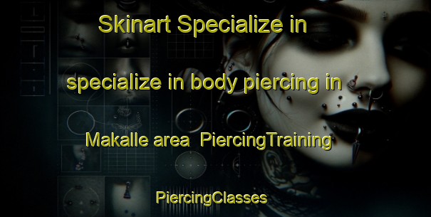 Skinart Specialize in specialize in body piercing in Makalle area | PiercingTraining | PiercingClasses | SkinartTraining-Argentina