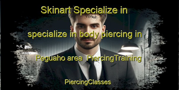 Skinart Specialize in specialize in body piercing in Peguaho area | PiercingTraining | PiercingClasses | SkinartTraining-Argentina