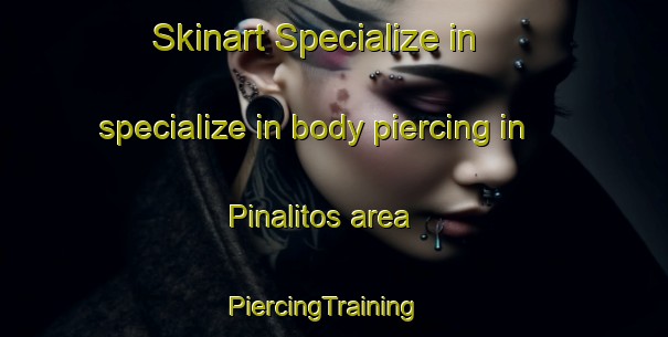 Skinart Specialize in specialize in body piercing in Pinalitos area | PiercingTraining | PiercingClasses | SkinartTraining-Argentina