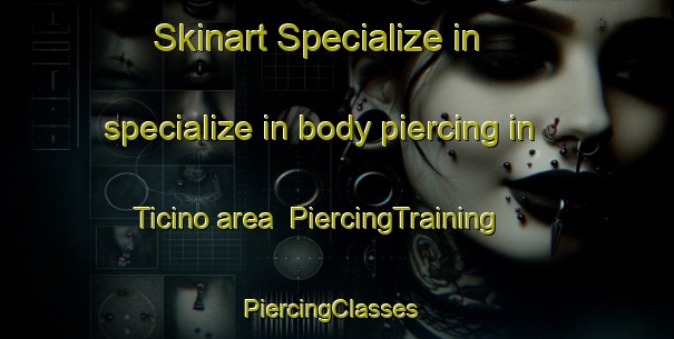 Skinart Specialize in specialize in body piercing in Ticino area | PiercingTraining | PiercingClasses | SkinartTraining-Argentina