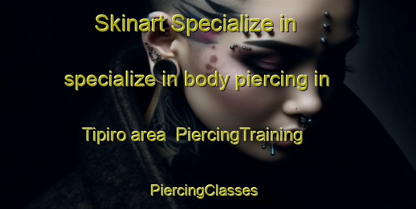 Skinart Specialize in specialize in body piercing in Tipiro area | PiercingTraining | PiercingClasses | SkinartTraining-Argentina
