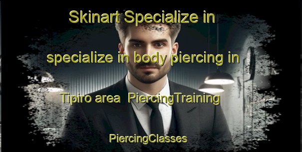 Skinart Specialize in specialize in body piercing in Tipiro area | PiercingTraining | PiercingClasses | SkinartTraining-Argentina