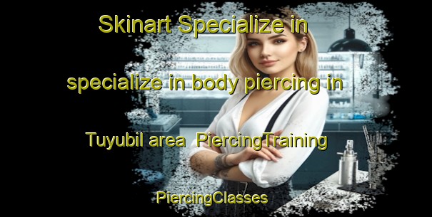 Skinart Specialize in specialize in body piercing in Tuyubil area | PiercingTraining | PiercingClasses | SkinartTraining-Argentina