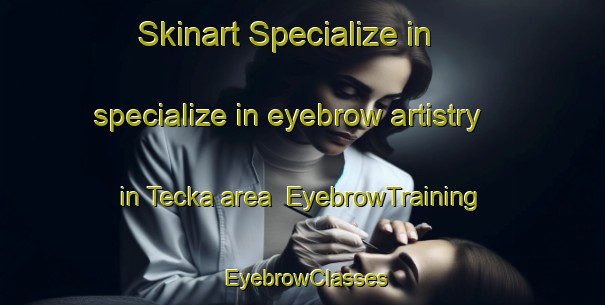 Skinart Specialize in specialize in eyebrow artistry in Tecka area | EyebrowTraining | EyebrowClasses | SkinartTraining-Argentina