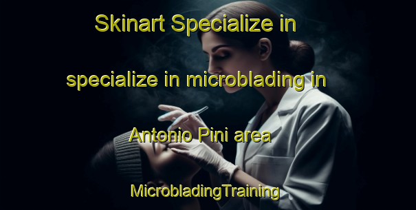 Skinart Specialize in specialize in microblading in Antonio Pini area | #MicrobladingTraining #MicrobladingClasses #SkinartTraining-Argentina