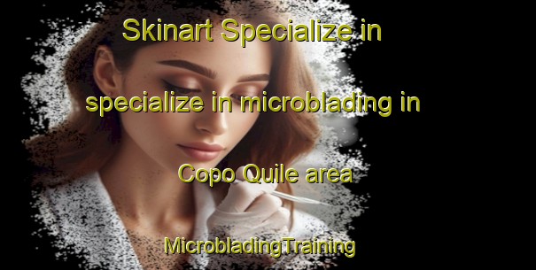 Skinart Specialize in specialize in microblading in Copo Quile area | MicrobladingTraining | MicrobladingClasses | SkinartTraining-Argentina