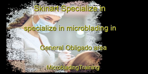 Skinart Specialize in specialize in microblading in General Obligado area | #MicrobladingTraining #MicrobladingClasses #SkinartTraining-Argentina