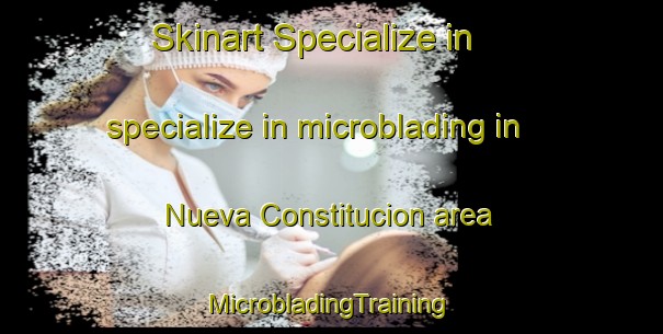 Skinart Specialize in specialize in microblading in Nueva Constitucion area | #MicrobladingTraining #MicrobladingClasses #SkinartTraining-Argentina